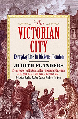 The Victorian City: Everyday Life in Dickens' London
